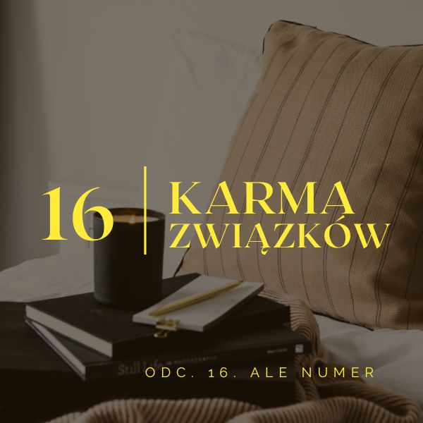 16Karma związków Liczba 16 oznacza karmę związków