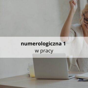 Numerologiczna 1 w pracy.
