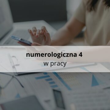 Numerologiczna 4 w pracy