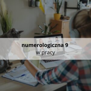 Numerologiczna 9 w pracy
