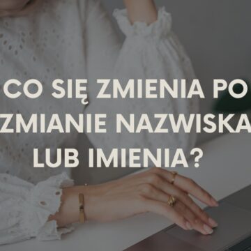 Jak się zmieniasz po zmianie nazwiska (albo imienia)?