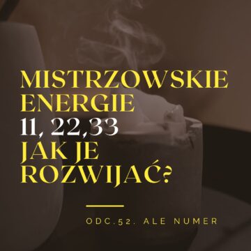 Mistrzowskie energie (11,22,33) jak je rozwijać i wzmacniać?
