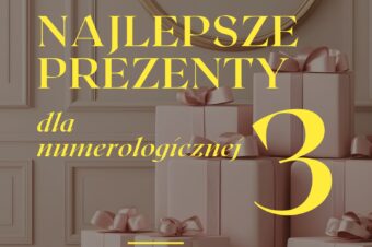 Najlepsze prezenty dla numerologicznej 3.