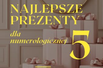 Najlepsze prezenty dla numerologicznej 5.