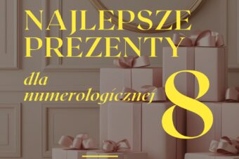 Najlepsze prezenty dla numerologicznej 8.