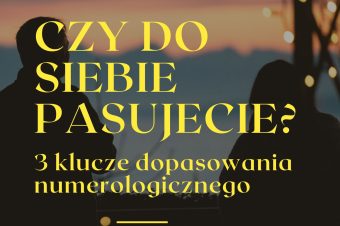 Czy do siebie pasujecie? Odkryj 3 klucze dopasowania numerologicznego.